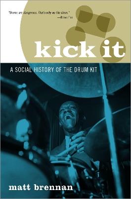 Kick It: A Social History of the Drum Kit - Matt Brennan - cover