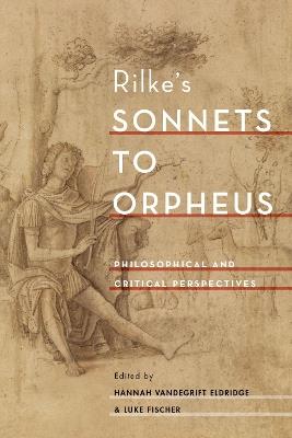 Rilke's Sonnets to Orpheus: Philosophical and Critical Perspectives - cover