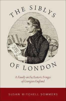 The Siblys of London: A Family on the Esoteric Fringes of Georgian England - Susan Mitchell Sommers - cover