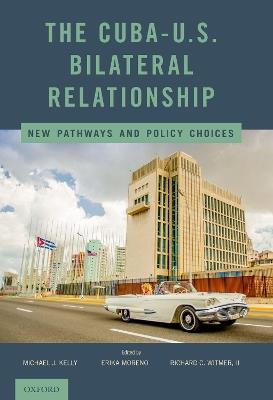 The Cuba-U.S. Bilateral Relationship: New Pathways and Policy Choices - cover
