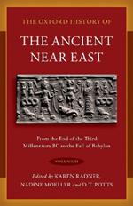 The Oxford History of the Ancient Near East: Volume II: From the End of the Third Millennium BC to the Fall of Babylon