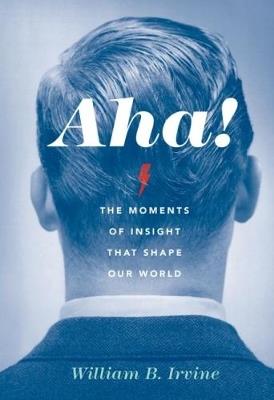 Aha!: The Moments of Insight that Shape Our World - William B. Irvine - cover