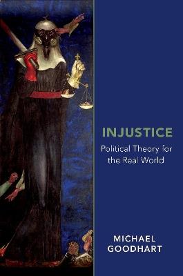 Injustice: Political Theory for the Real World - Michael Goodhart - cover