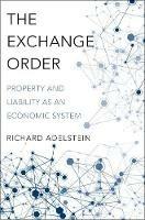 The Exchange Order: Property and Liability as an Economic System - Richard Adelstein - cover