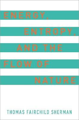 Energy, Entropy, and the Flow of Nature - Thomas F. Sherman - cover