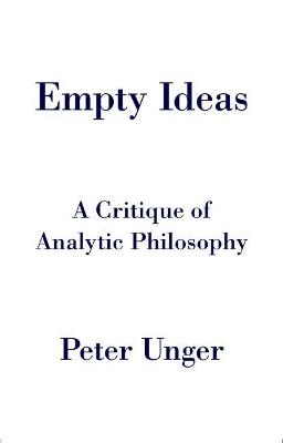 Empty Ideas: A Critique of Analytic Philosophy - Peter Unger - cover