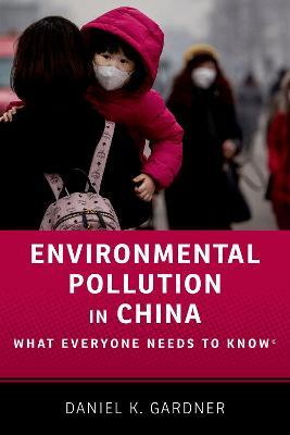 Environmental Pollution in China: What Everyone Needs to Know® - Daniel Gardner - cover