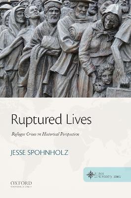 Ruptured Lives: Refugee Crises in Historical Perspective - Jesse Spohnholz - cover