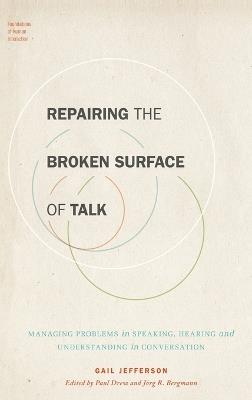 Repairing the Broken Surface of Talk: Managing Problems in Speaking, Hearing, and Understanding in Conversation - Gail Jefferson - cover
