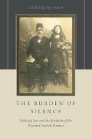 The Burden of Silence: Sabbatai Sevi and the Evolution of the Ottoman-Turkish Dönmes - Cengiz Sisman - cover