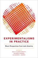 Experimentalisms in Practice: Music Perspectives from Latin America - cover