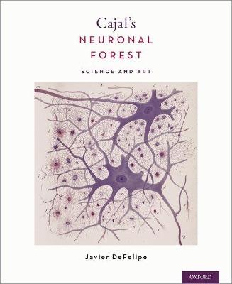 Cajal's Neuronal Forest: Science and Art - Javier DeFelipe - cover