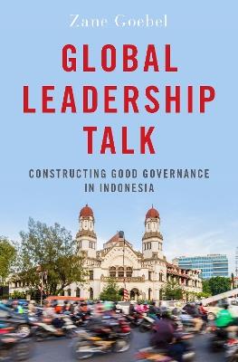 Global Leadership Talk: Constructing Good Governance in Indonesia - Zane Goebel - cover