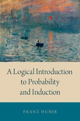 A Logical Introduction to Probability and Induction - Franz Huber - cover