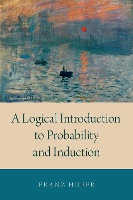 A Logical Introduction to Probability and Induction - Franz Huber - cover