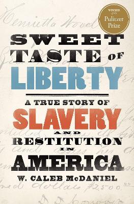 Sweet Taste of Liberty: A True Story of Slavery and Restitution in America - W. Caleb McDaniel - cover