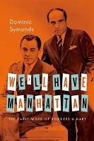 We'll Have Manhattan: The Early Work of Rodgers & Hart - Dominic Symonds - cover