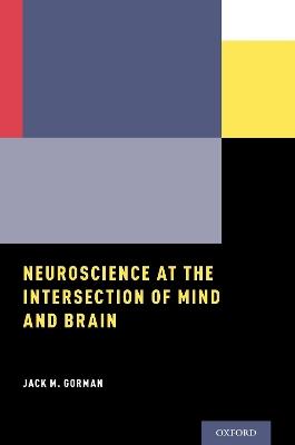 Neuroscience at the Intersection of Mind and Brain - Jack M. Gorman - cover