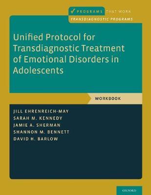 Unified Protocol for Transdiagnostic Treatment of Emotional Disorders in Adolescents: Workbook - Jill Ehrenreich-May,Sarah M. Kennedy,Jamie A. Sherman - cover