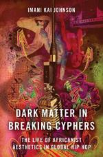 Dark Matter in Breaking Cyphers: The Life of Africanist Aesthetics in Global Hip Hop