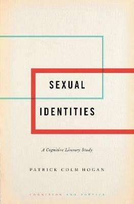 Sexual Identities: A Cognitive Literary Study - Patrick Colm Hogan - cover