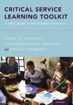 Critical Service Learning Toolkit: Social Work Strategies for Promoting Healthy Youth Development - Annette Johnson,Cassandra McKay-Jackson,Giesela Grumbach - cover