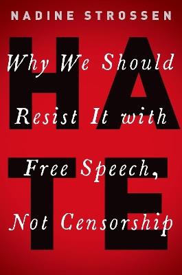 HATE: Why We Should Resist it With Free Speech, Not Censorship - Nadine Strossen - cover