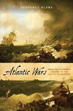 Atlantic Wars: From the Fifteenth Century to the Age of Revolution