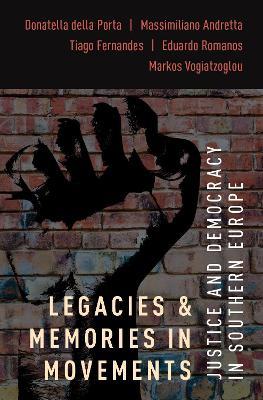 Legacies and Memories in Movements: Justice and Democracy in Southern Europe - Donatella della Porta,Massimiliano Andretta,Tiago Fernandes - cover