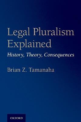Legal Pluralism Explained: History, Theory, Consequences - Brian Z. Tamanaha - cover