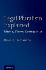 Legal Pluralism Explained: History, Theory, Consequences