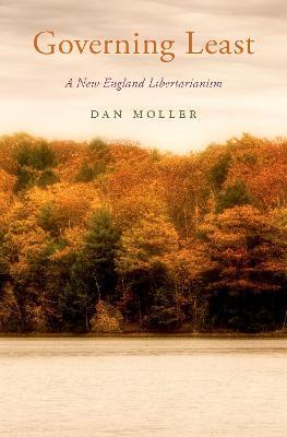 Governing Least: A New England Libertarianism - Dan Moller - cover
