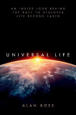 Universal Life: An Inside Look Behind the Race to Discover Life Beyond Earth - Alan Boss - cover