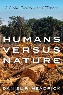 Humans versus Nature: A Global Environmental History - Daniel R. Headrick - cover