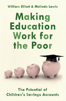 Making Education Work for the Poor: The Potential of Children's Savings Accounts - Willliam Elliott,Melinda Lewis - cover