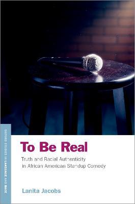 To Be Real: Truth and Racial Authenticity in African American Standup Comedy - Lanita Jacobs - cover