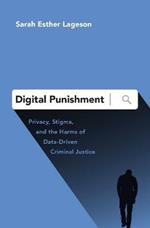 Digital Punishment: Privacy, Stigma, and the Harms of Data-Driven Criminal Justice