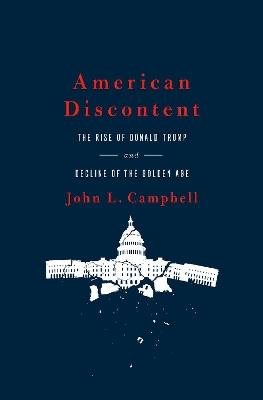 American Discontent: The Rise of Donald Trump and Decline of the Golden Age - John L. Campbell - cover