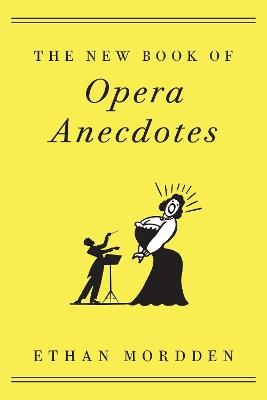 The New Book of Opera Anecdotes - Ethan Mordden - cover
