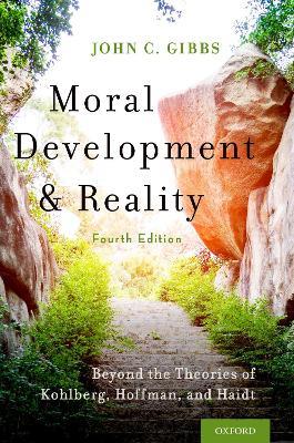 Moral Development and Reality: Beyond the Theories of Kohlberg, Hoffman, and Haidt - John C. Gibbs - cover