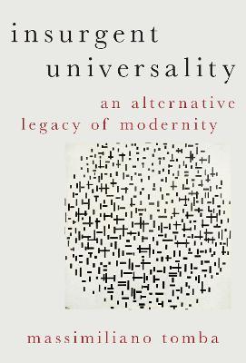 Insurgent Universality: An Alternative Legacy of Modernity - Massimiliano Tomba - cover