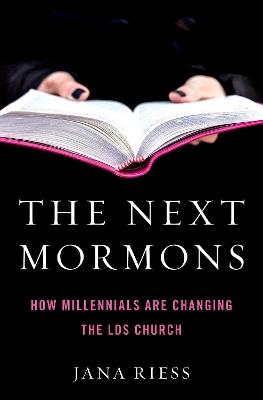 The Next Mormons: How Millennials Are Changing the LDS Church - Jana Riess - cover