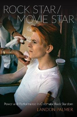 Rock Star/Movie Star: Power and Performance in Cinematic Rock Stardom - Landon Palmer - cover