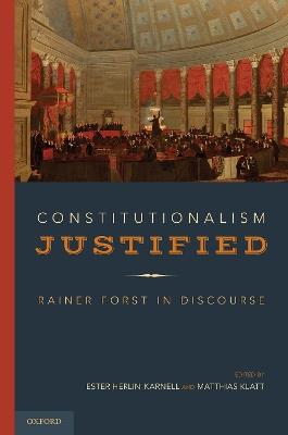 Constitutionalism Justified: Rainer Forst in Discourse - cover