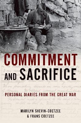 Commitment and Sacrifice: Personal Diaries from the Great War - Frans Coetzee,Marilyn Shevin-Coetzee - cover