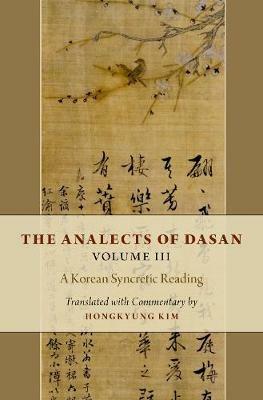 The Analects of Dasan, Volume III: A Korean Syncretic Reading - Hongkyung Kim - cover
