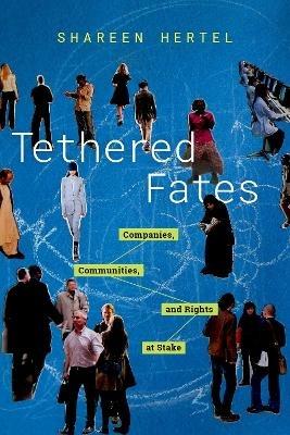 Tethered Fates: Companies, Communities, and Rights at Stake - Shareen Hertel - cover