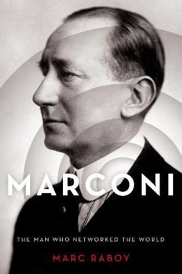 Marconi: The Man Who Networked the World - Marc Raboy - cover