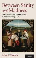 Between Sanity and Madness: Mental Illness from Ancient Greece to the Neuroscientific Era - Allan V. Horwitz - cover
