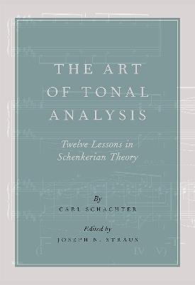 The Art of Tonal Analysis: Twelve Lessons in Schenkerian Theory - Carl Schachter - cover